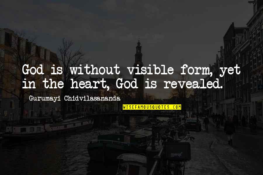 Revealed Quotes By Gurumayi Chidvilasananda: God is without visible form, yet in the