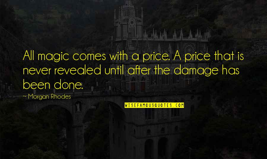Revealed Quotes By Morgan Rhodes: All magic comes with a price. A price