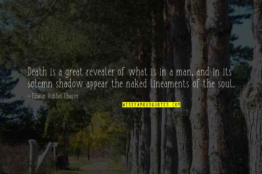 Revealer Quotes By Edwin Hubbel Chapin: Death is a great revealer of what is