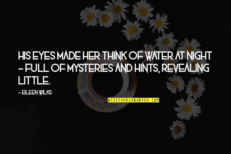 Revealing Eyes Quotes By Eileen Wilks: His eyes made her think of water at