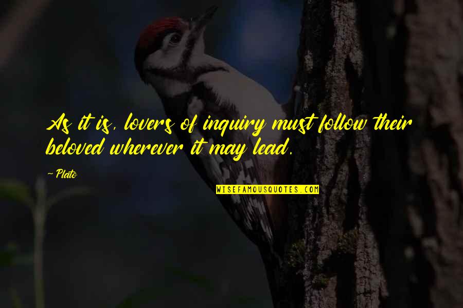 Revealing Eyes Quotes By Plato: As it is, lovers of inquiry must follow