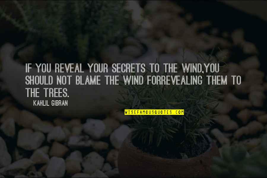 Revealing Quotes By Kahlil Gibran: If you reveal your secrets to the wind,you