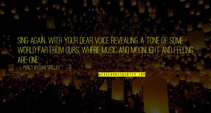 Revealing Quotes By Percy Bysshe Shelley: Sing again, with your dear voice revealing. A