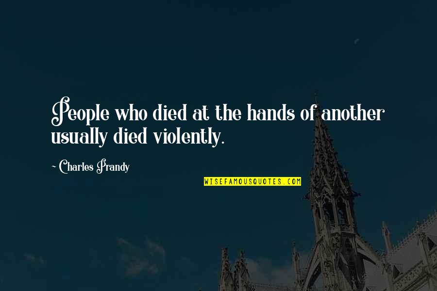 Revealing The Unseen Quotes By Charles Prandy: People who died at the hands of another Revealing The Unseen Quotes By Charles Prandy: People who died at the hands of another