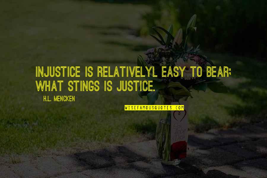 Revealing The Unseen Quotes By H.L. Mencken: Injustice is relativelyl easy to bear; what stings