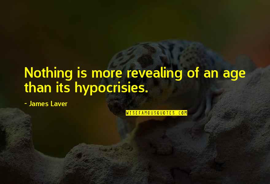 Revealing Too Much Quotes By James Laver: Nothing is more revealing of an age than