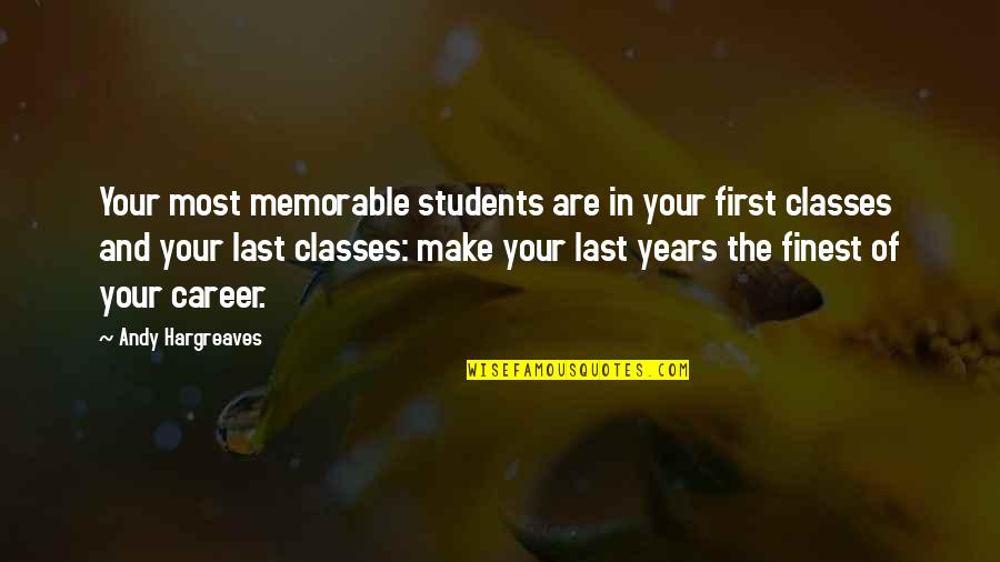 Revealing True Character Quotes By Andy Hargreaves: Your most memorable students are in your first Revealing True Character Quotes By Andy Hargreaves: Your most memorable students are in your first