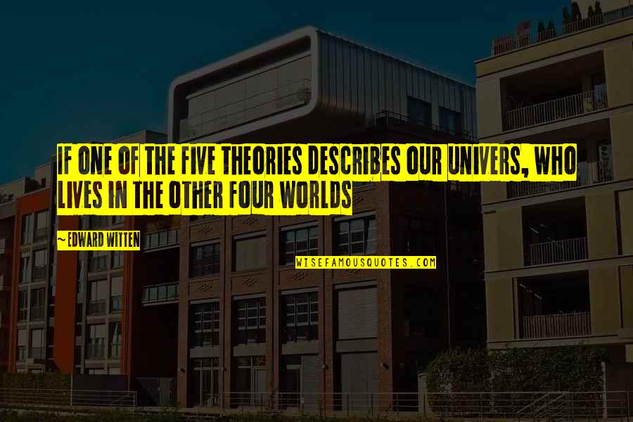 Revealing True Character Quotes By Edward Witten: If one of the five theories describes our Revealing True Character Quotes By Edward Witten: If one of the five theories describes our