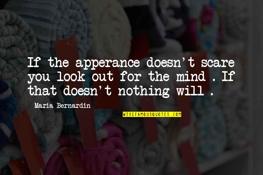 Revealing Truth Quotes By Maria Bernardin: If the apperance doesn't scare you look out