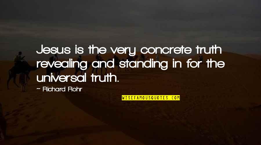 Revealing Truth Quotes By Richard Rohr: Jesus is the very concrete truth revealing and