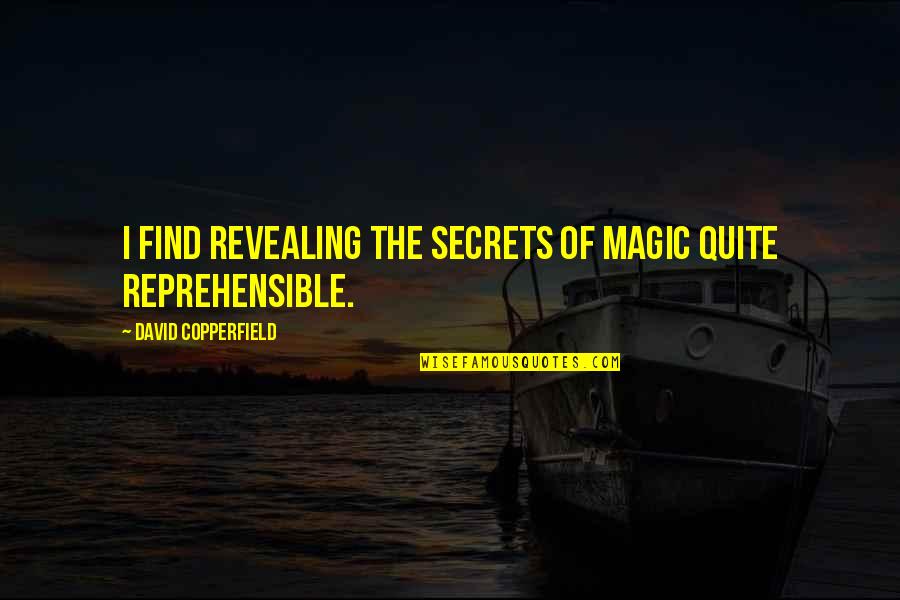 Revealing Us Quotes By David Copperfield: I find revealing the secrets of magic quite