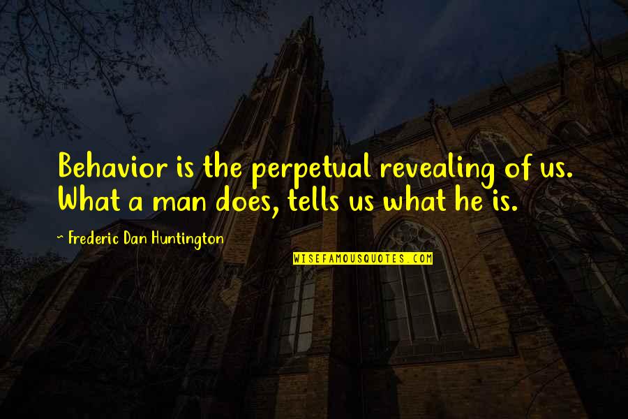 Revealing Us Quotes By Frederic Dan Huntington: Behavior is the perpetual revealing of us. What