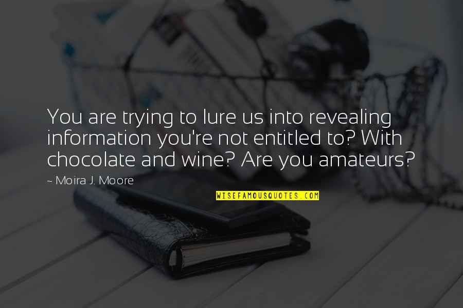 Revealing Us Quotes By Moira J. Moore: You are trying to lure us into revealing