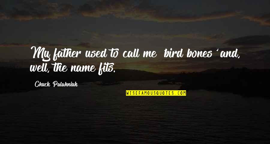 Revealing Weakness Quotes By Chuck Palahniuk: My father used to call me 'bird bones'