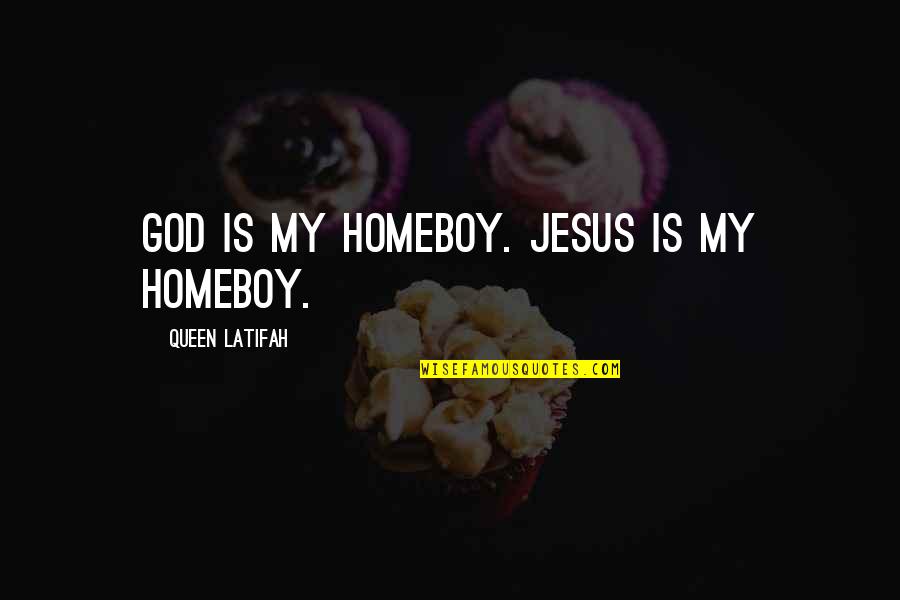 Revealing Your True Feelings Quotes By Queen Latifah: God is my homeboy. Jesus is my homeboy. Revealing Your True Feelings Quotes By Queen Latifah: God is my homeboy. Jesus is my homeboy.