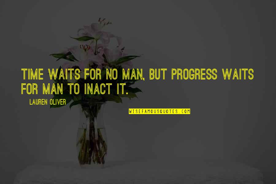 Revealing Your True Self Quotes By Lauren Oliver: Time waits for no man, but progress waits Revealing Your True Self Quotes By Lauren Oliver: Time waits for no man, but progress waits
