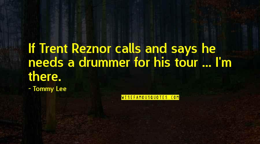 Revealing Your True Self Quotes By Tommy Lee: If Trent Reznor calls and says he needs