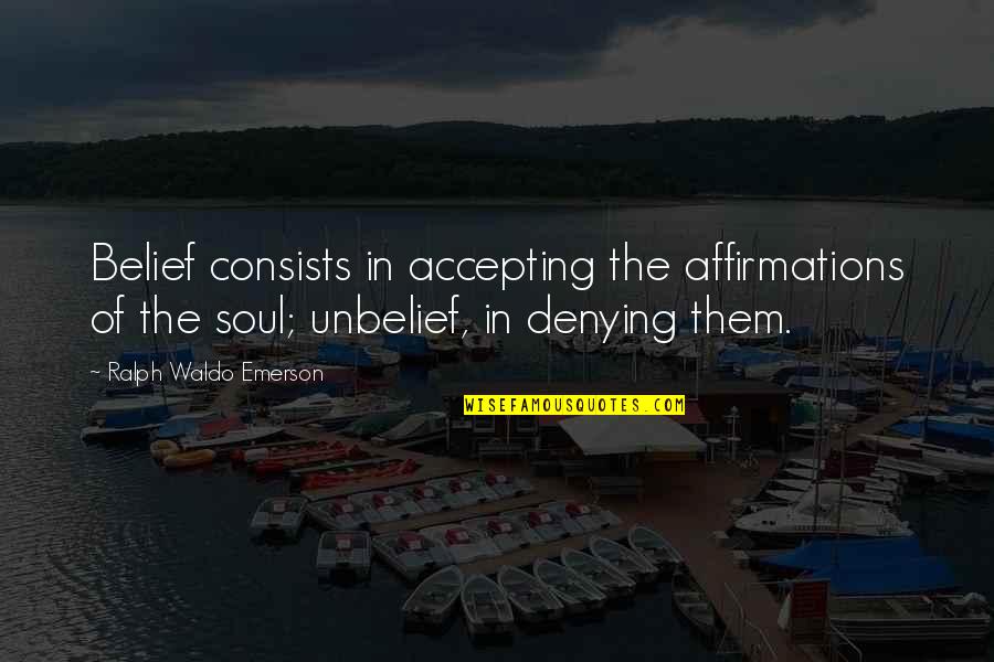 Revealingly Quotes By Ralph Waldo Emerson: Belief consists in accepting the affirmations of the