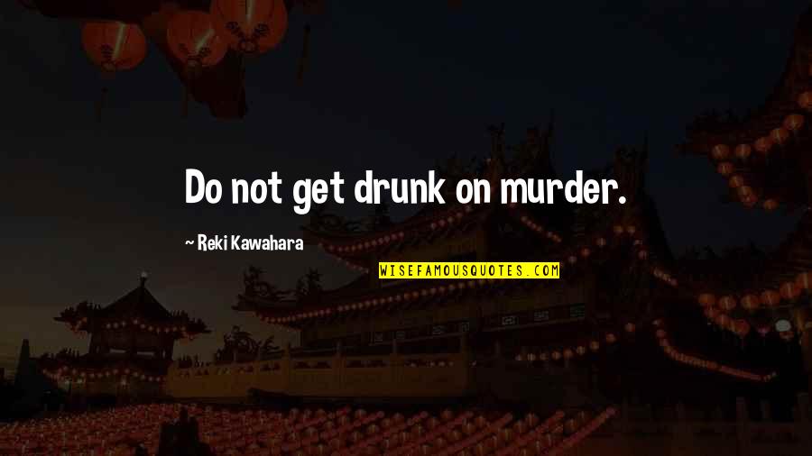 Revealingly Quotes By Reki Kawahara: Do not get drunk on murder.
