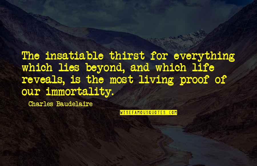 Reveals Everything Quotes By Charles Baudelaire: The insatiable thirst for everything which lies beyond,