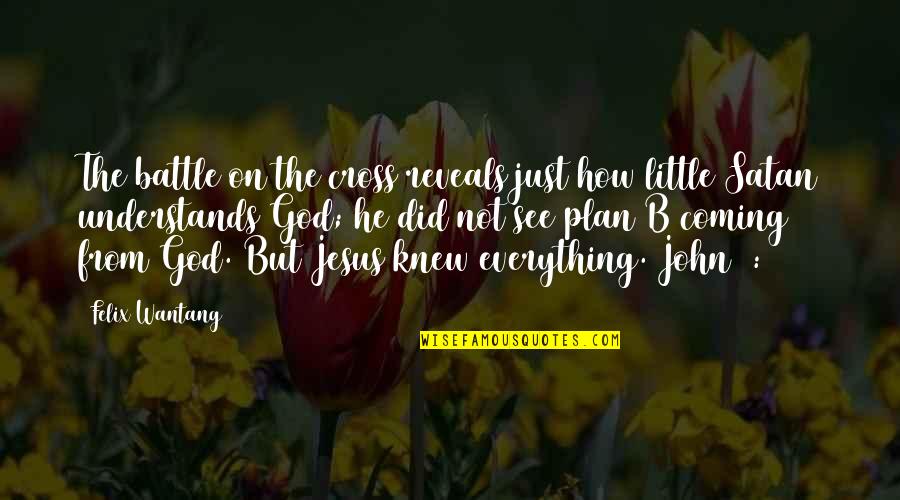 Reveals Everything Quotes By Felix Wantang: The battle on the cross reveals just how Reveals Everything Quotes By Felix Wantang: The battle on the cross reveals just how