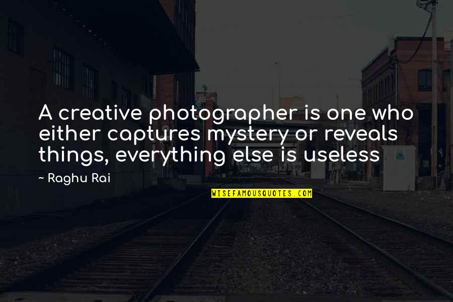Reveals Everything Quotes By Raghu Rai: A creative photographer is one who either captures