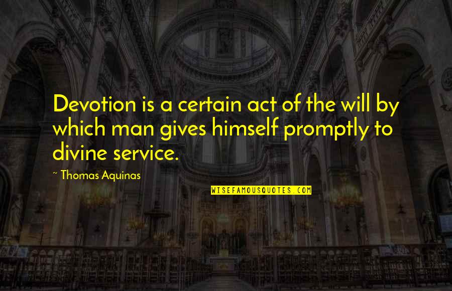 Reveals Everything Quotes By Thomas Aquinas: Devotion is a certain act of the will Reveals Everything Quotes By Thomas Aquinas: Devotion is a certain act of the will