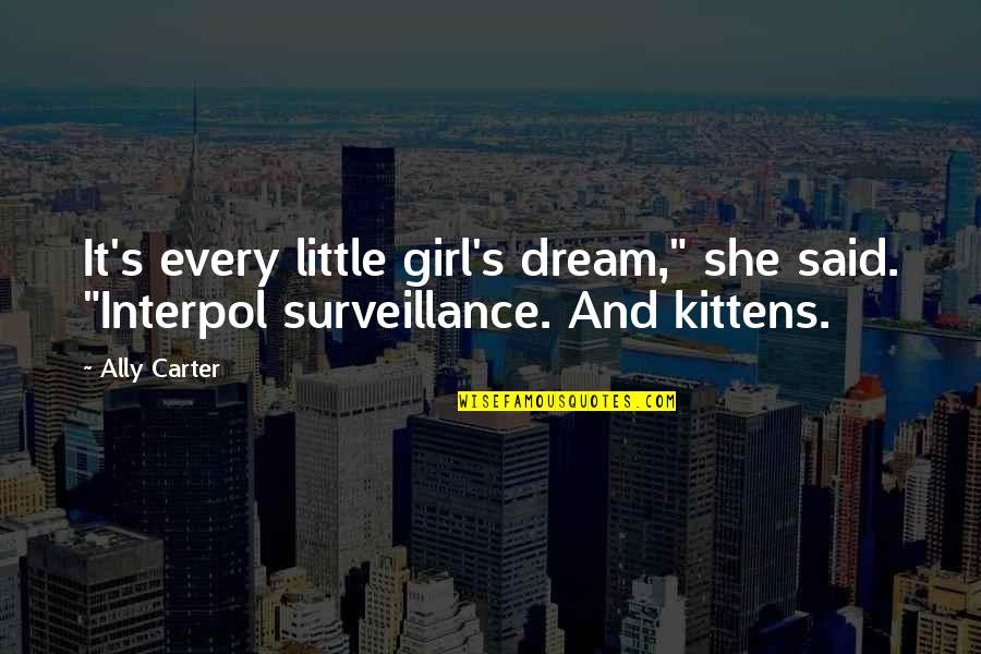 Revedere Tema Quotes By Ally Carter: It's every little girl's dream," she said. "Interpol