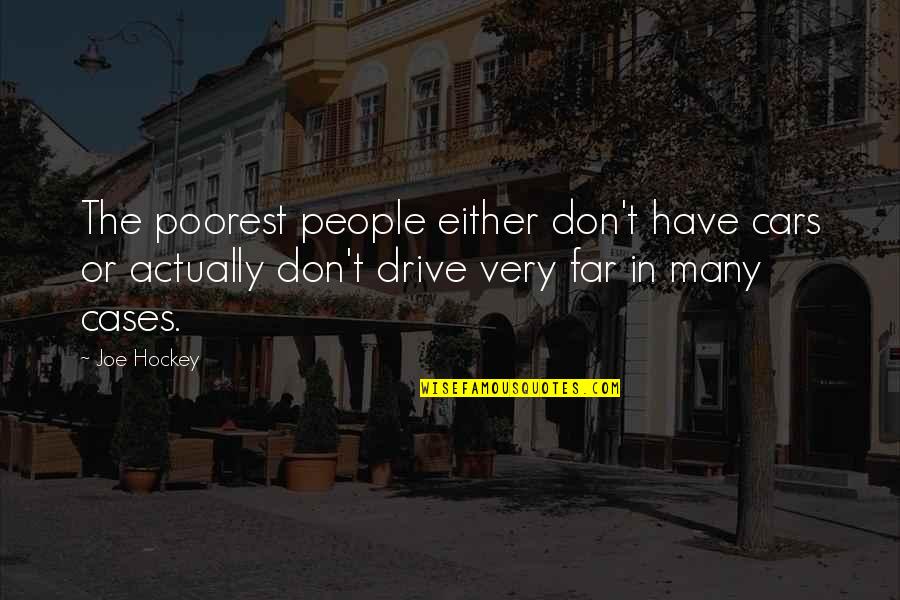 Revegetate Quotes By Joe Hockey: The poorest people either don't have cars or