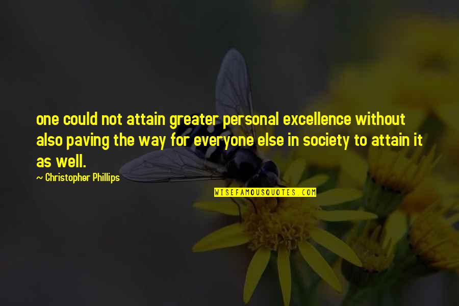 Revegetating Quotes By Christopher Phillips: one could not attain greater personal excellence without