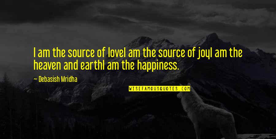 Reveillon Quotes By Debasish Mridha: I am the source of loveI am the