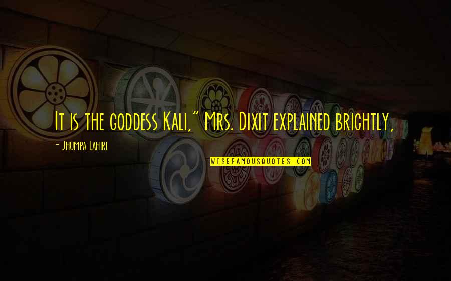 Reveillon Quotes By Jhumpa Lahiri: It is the goddess Kali," Mrs. Dixit explained