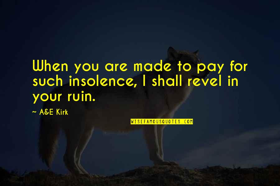 Revel 1 Quotes By A&E Kirk: When you are made to pay for such