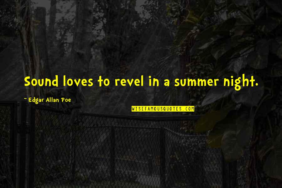 Revel 1 Quotes By Edgar Allan Poe: Sound loves to revel in a summer night. Revel 1 Quotes By Edgar Allan Poe: Sound loves to revel in a summer night.