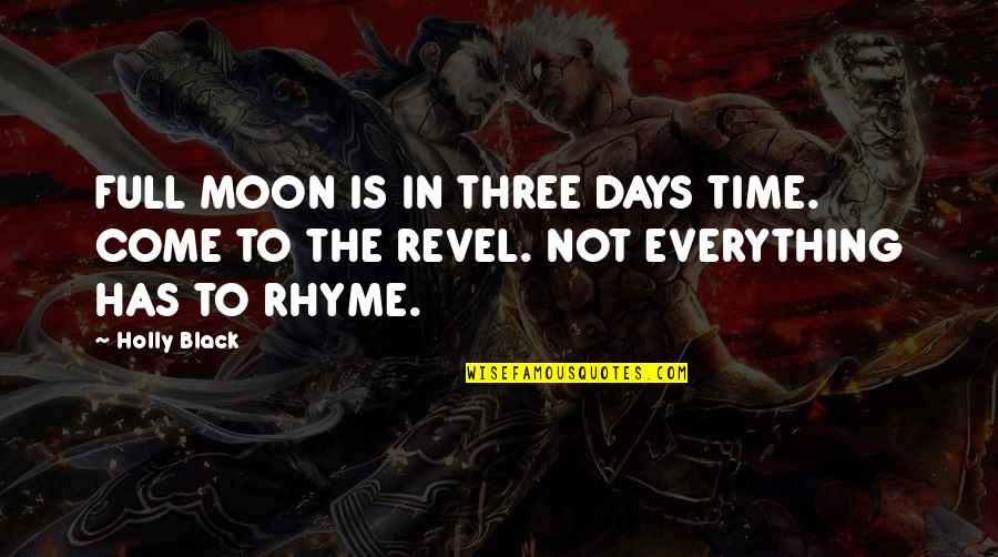 Revel 1 Quotes By Holly Black: FULL MOON IS IN THREE DAYS TIME. COME