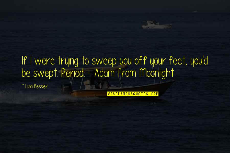 Revelado De Rollos Quotes By Lisa Kessler: If I were trying to sweep you off Revelado De Rollos Quotes By Lisa Kessler: If I were trying to sweep you off