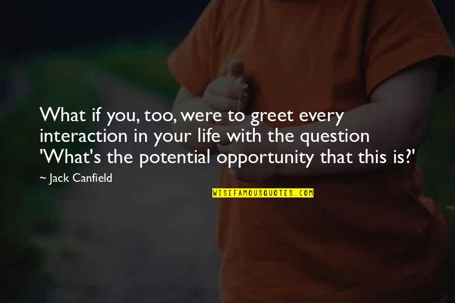 Revelador In English Quotes By Jack Canfield: What if you, too, were to greet every