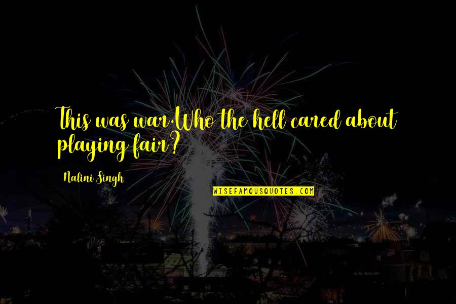 Reveladora Copiadora Quotes By Nalini Singh: This was war.Who the hell cared about playing