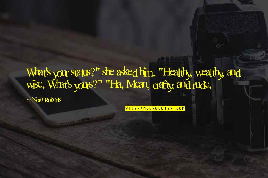Reveladora De Fotos Quotes By Nora Roberts: What's your status?" she asked him. "Healthy, wealthy,
