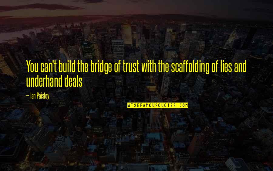 Revelados De Fotos Quotes By Ian Paisley: You can't build the bridge of trust with