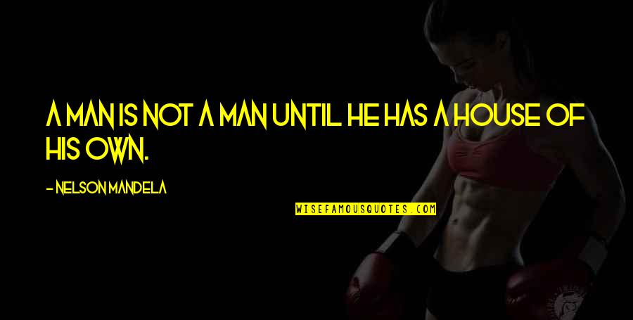 Revelaed Quotes By Nelson Mandela: A man is not a man until he