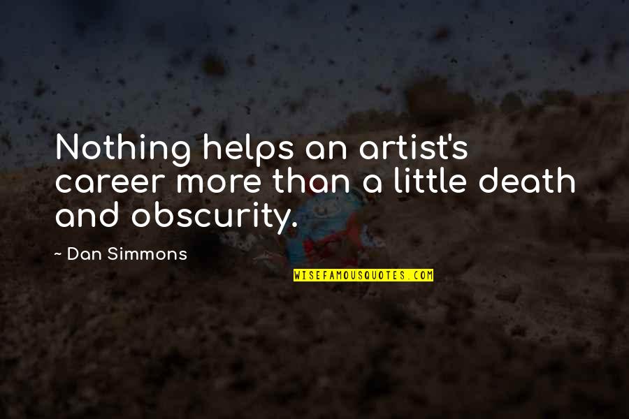 Revelant Quotes By Dan Simmons: Nothing helps an artist's career more than a