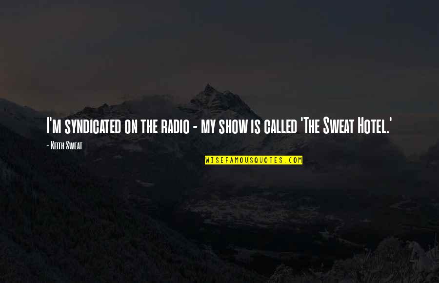 Revelash Quotes By Keith Sweat: I'm syndicated on the radio - my show