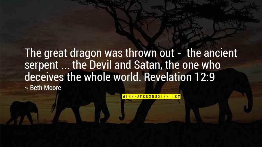 Revelation 6 Quotes By Beth Moore: The great dragon was thrown out - the Revelation 6 Quotes By Beth Moore: The great dragon was thrown out - the