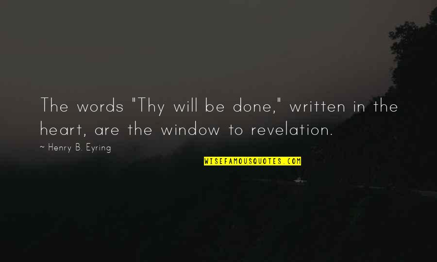 Revelation 6 Quotes By Henry B. Eyring: The words "Thy will be done," written in