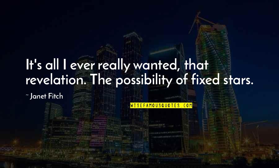 Revelation 6 Quotes By Janet Fitch: It's all I ever really wanted, that revelation.