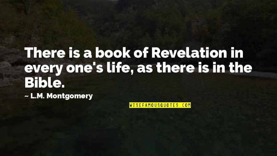 Revelation 6 Quotes By L.M. Montgomery: There is a book of Revelation in every