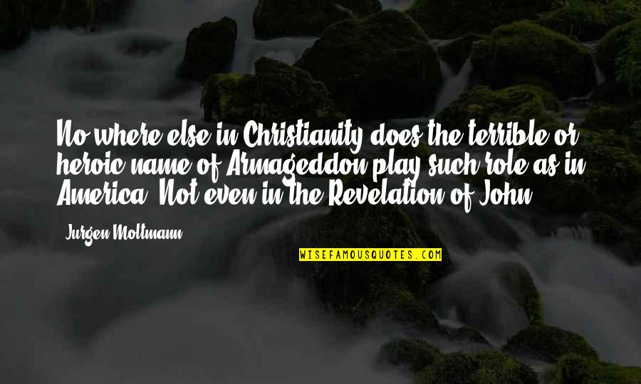 Revelation Armageddon Quotes By Jurgen Moltmann: No where else in Christianity does the terrible Revelation Armageddon Quotes By Jurgen Moltmann: No where else in Christianity does the terrible