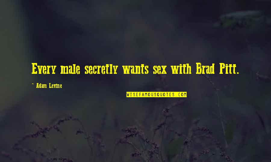 Revelation Bible Quotes By Adam Levine: Every male secretly wants sex with Brad Pitt.