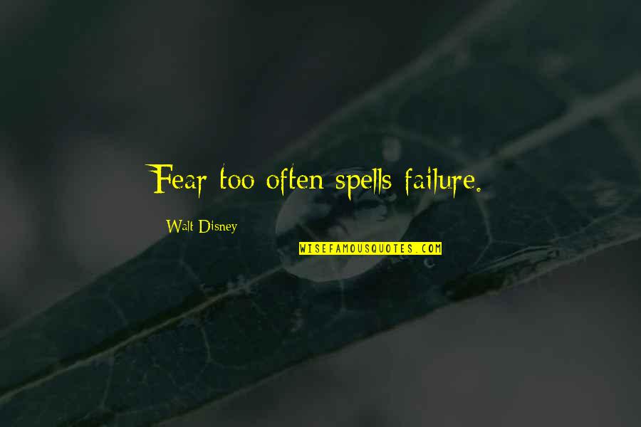 Revelation Goodreads Quotes By Walt Disney: Fear too often spells failure.
